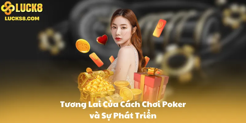 Tương Lai Của Cách Chơi Poker và Sự Phát Triển